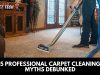 5 Myths About Carpet Cleaning Services London